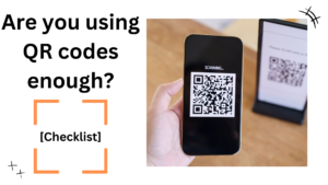 Are You Using QR Codes Enough? [Checklist]